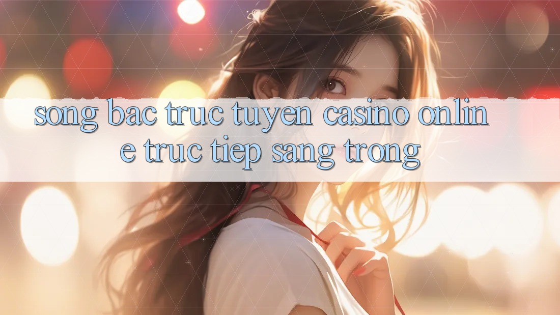 Sòng Bạc Trực Tuyến Casino online trực tiếp Sang trọng