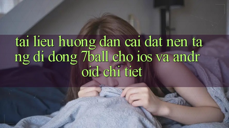 Tài liệu hướng dẫn Cài đặt Nền tảng di động 7ball Cho iOS Và Android Chi Tiết