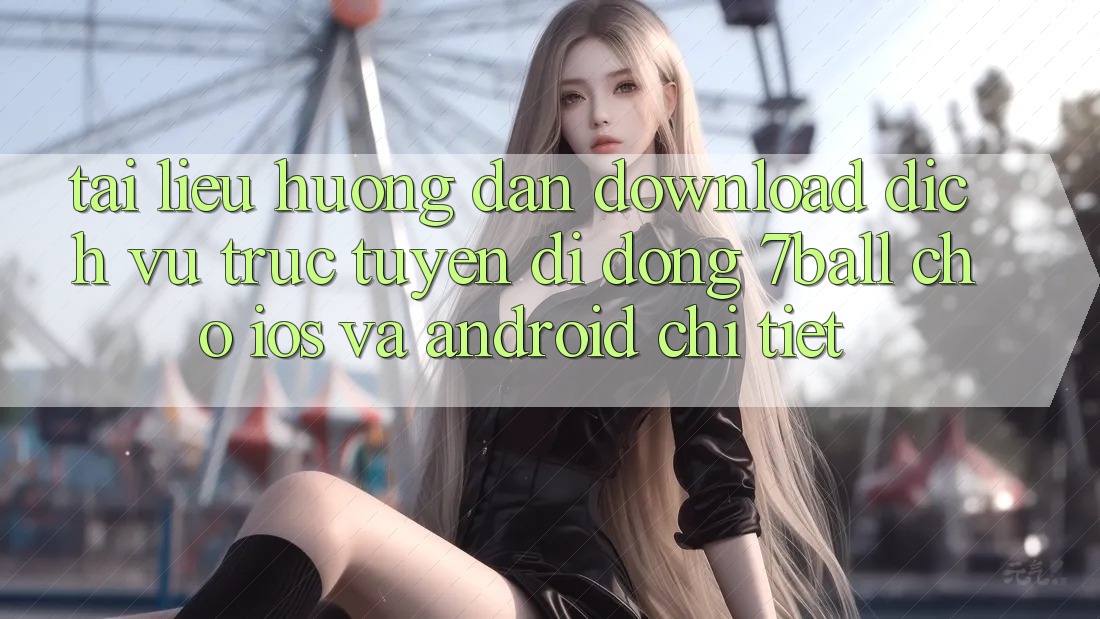 Tài liệu hướng dẫn Download Dịch vụ trực tuyến di động 7ball Cho iOS Và Android Chi Tiết