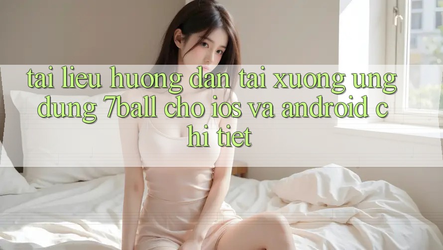 Tài liệu hướng dẫn Tải xuống Ứng dụng 7ball Cho iOS Và Android Chi Tiết