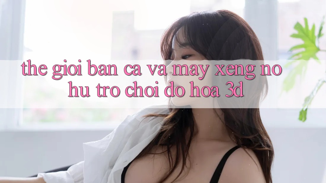 Thế Giới Bắn Cá Và Máy xèng (Nổ hũ Trò chơi) Đồ Họa 3D