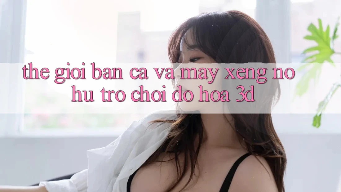 Thế Giới Bắn Cá Và Máy xèng (Nổ hũ Trò chơi) Đồ Họa 3D