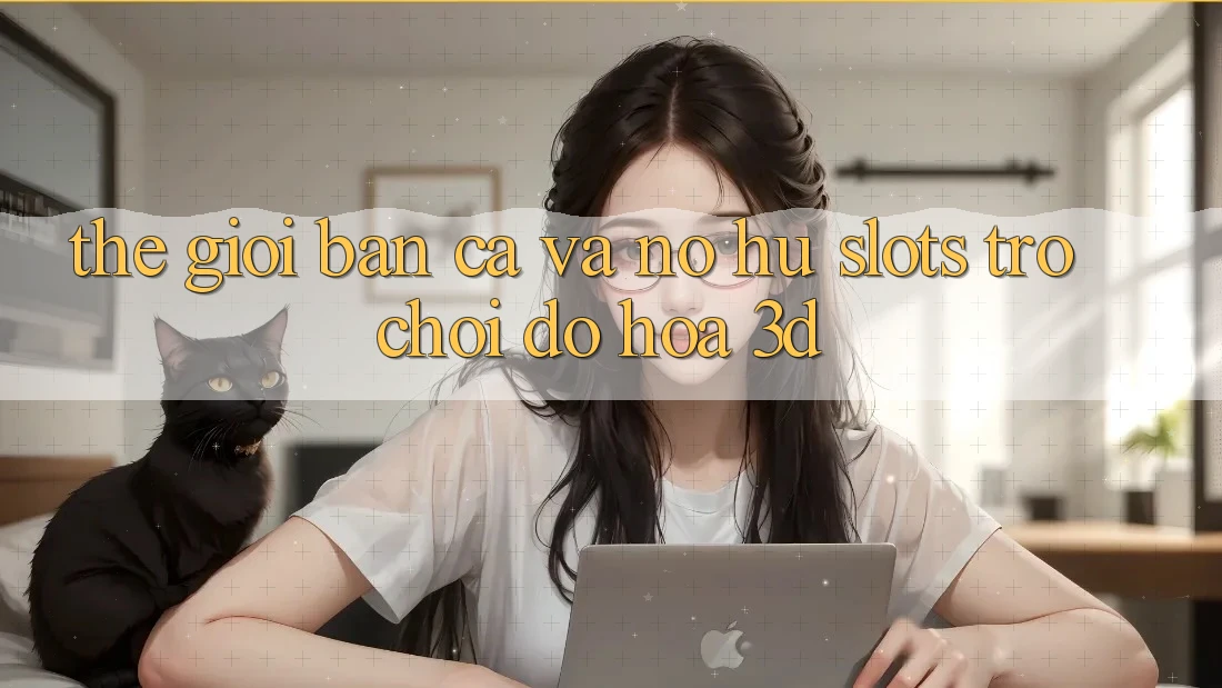 Thế Giới Bắn Cá Và Nổ Hũ (Slots Trò chơi) Đồ Họa 3D
