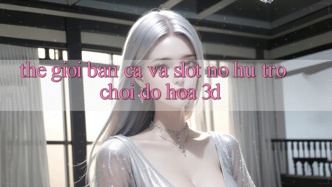 Thế Giới Bắn Cá Và Slot (Nổ hũ Trò chơi) Đồ Họa 3D