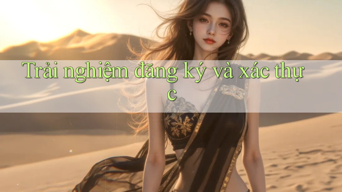 Trải nghiệm đăng ký và xác thực Trải nghiệm đăng ký và xác thực