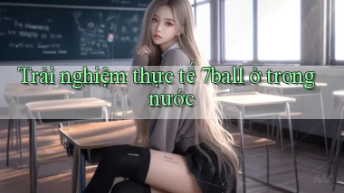 Trải nghiệm thực tế 7ball ở trong nước