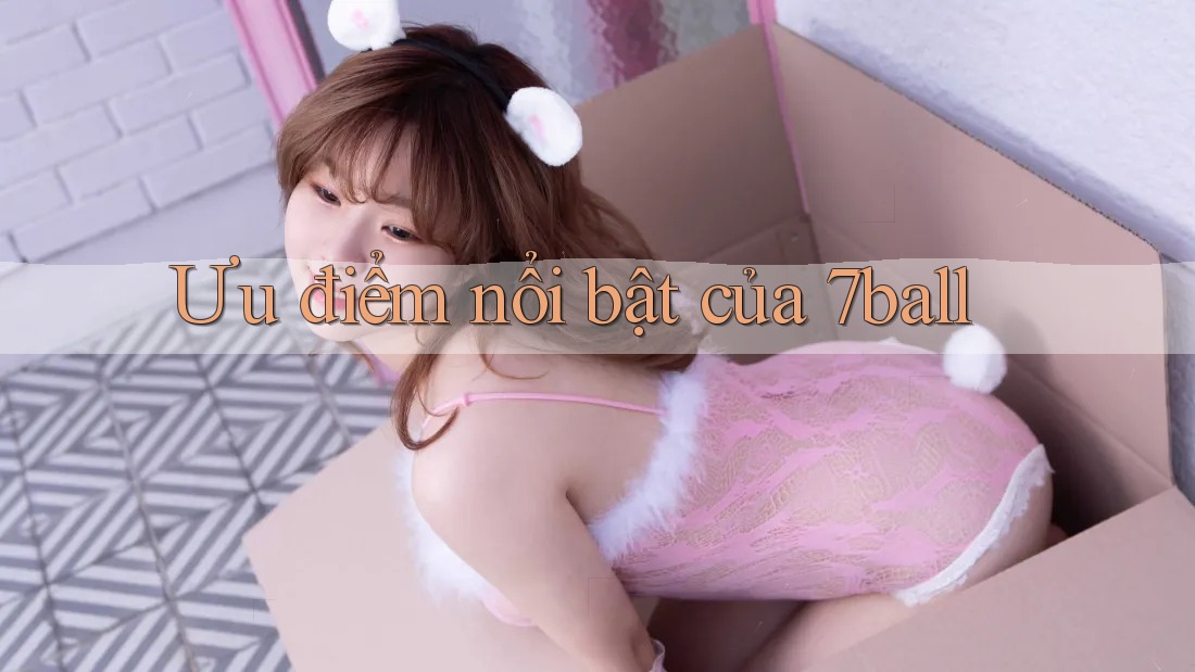 Ưu điểm nổi bật của 7ball
