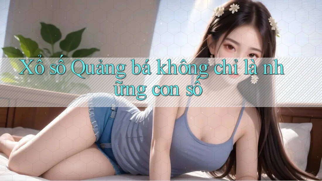 Xổ số Quảng bá không chỉ là những con số Xổ số Quảng bá không chỉ là những con số